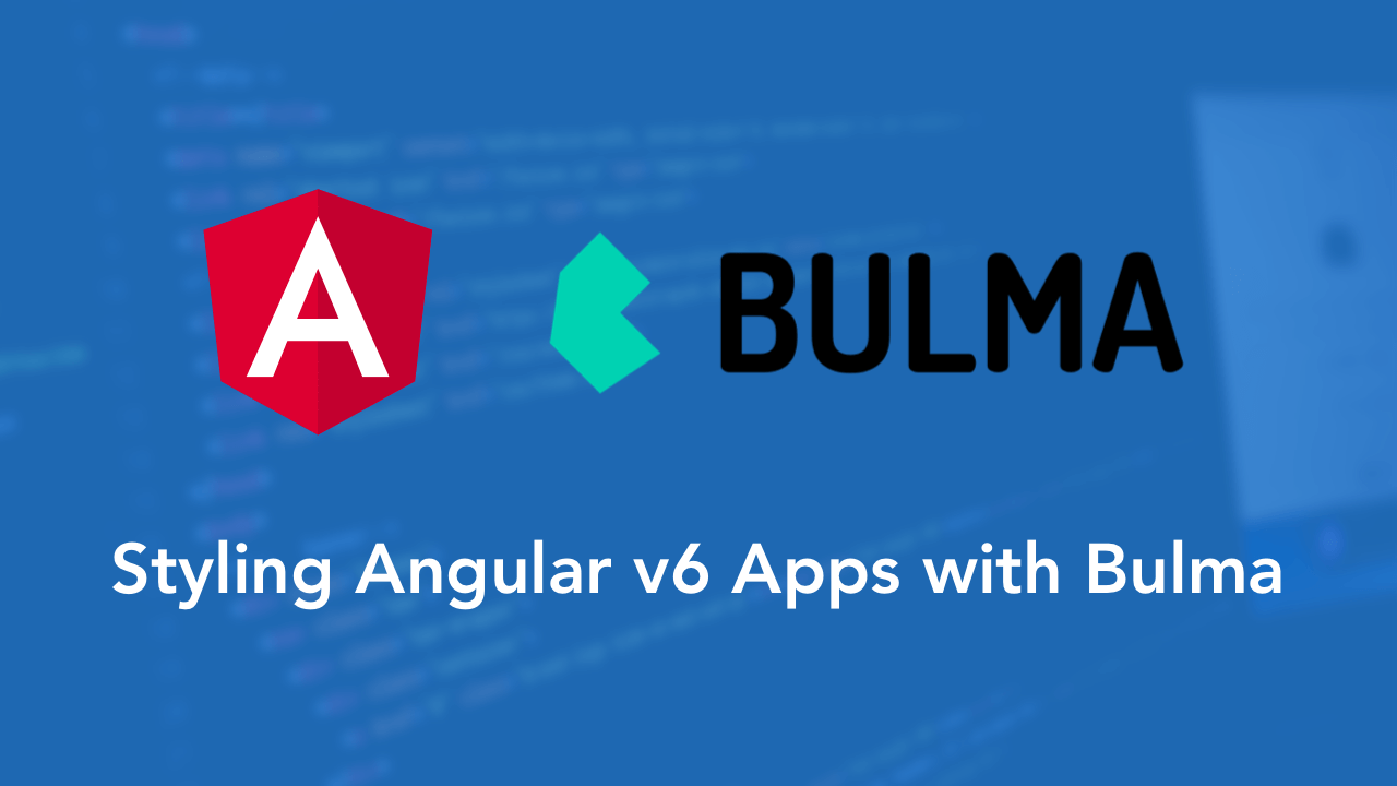 Styling Angular v6 Apps with Bulma