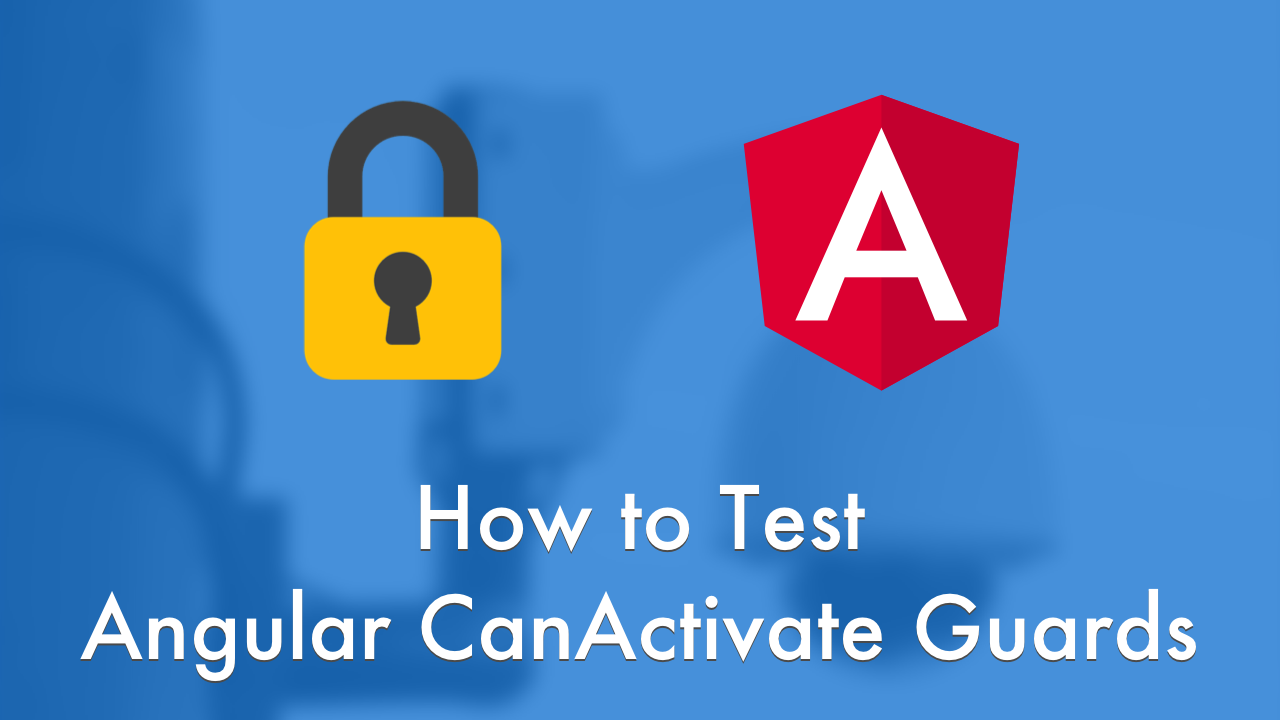 How to Test Angular CanActivate Guards