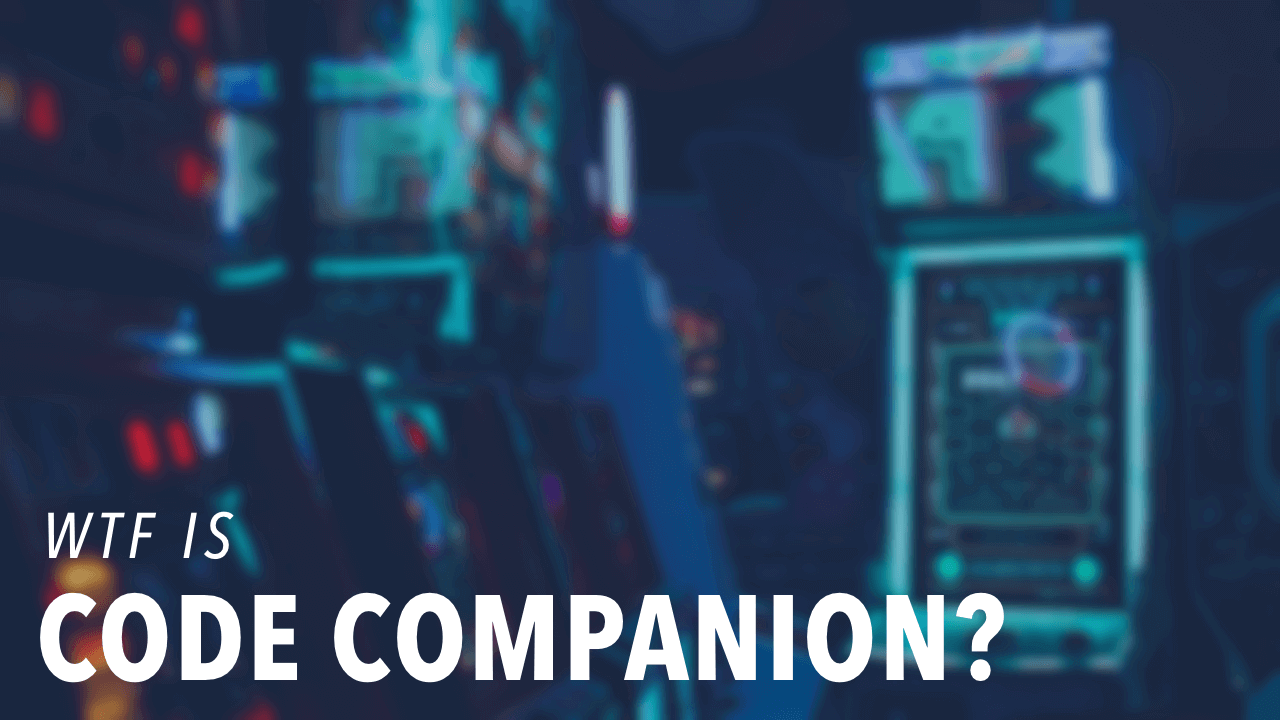 WTF is Code Companion?