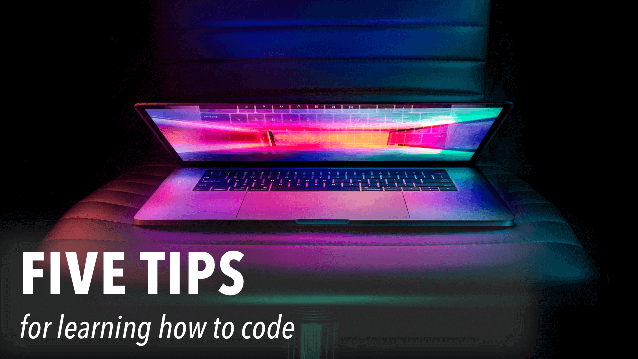 Five Tips for Learning How to Code