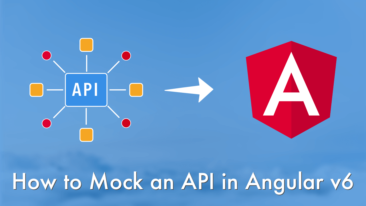 How to Mock an API in Angular v6